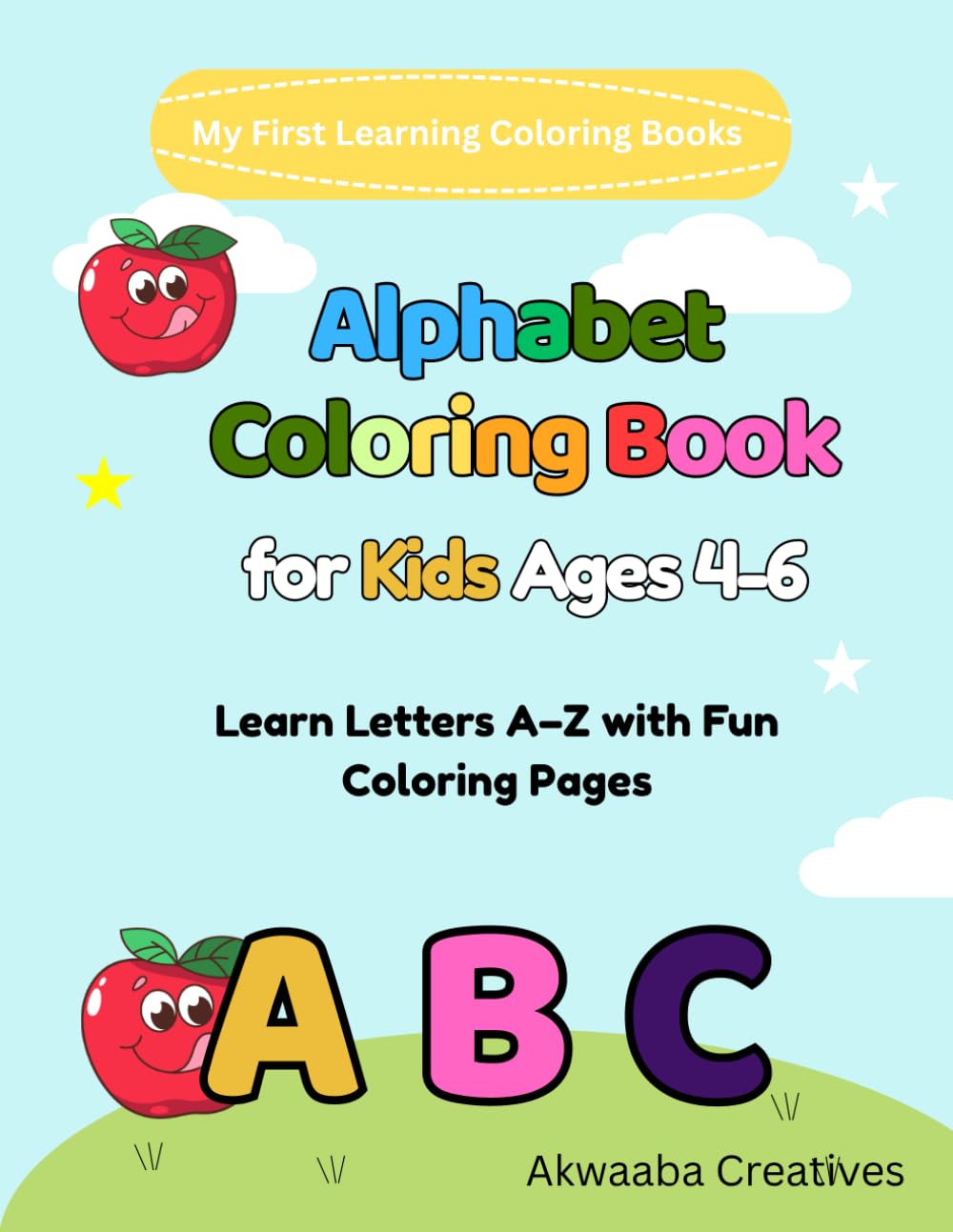 Alphabet Coloring Book for Kids Ages 4–6: Learn Letters A–Z with Fun Coloring Pages for Preschool and Kindergarten (My First Learning Coloring Books (Ages 4–6))
