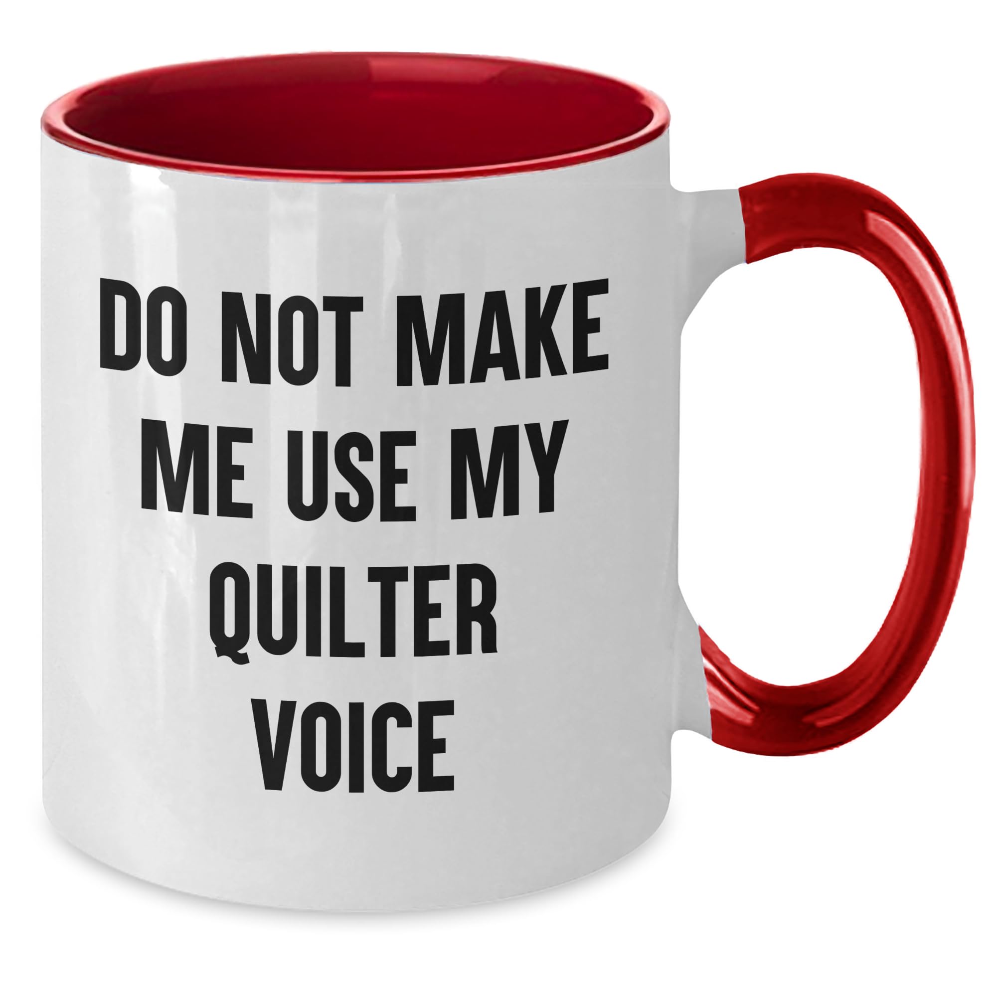 Quilter's Favorite Two Tone Coffee Mug, Do Not Make Me Use My Quilter Voice, Valentine's Unique Gift for Quilter, Unique Quilting Humor, Gifts from Friends, Gifts for Quilter, Quilter's Day