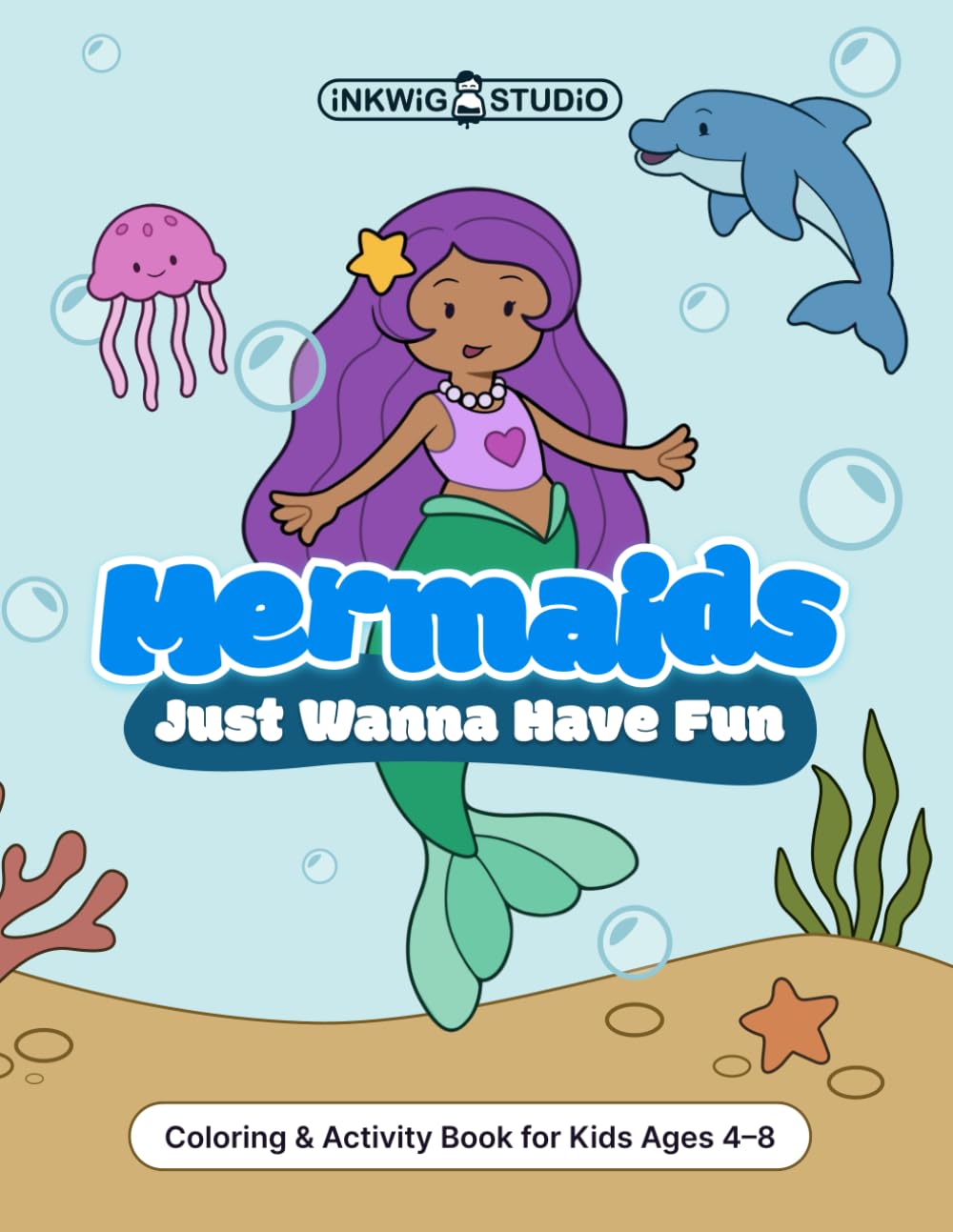 Mermaids Just Wanna Have Fun: Coloring & Activity Book for Kids Ages 4–8
