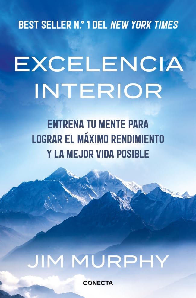 Excelencia interior: Entrena tu mente para lograr el máximo rendimiento y la mejor vida posible (Conecta)