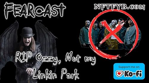FEARCast &ndash; S2E2 &ndash; Goodbye Ozzy, Goodbye Linkin Park