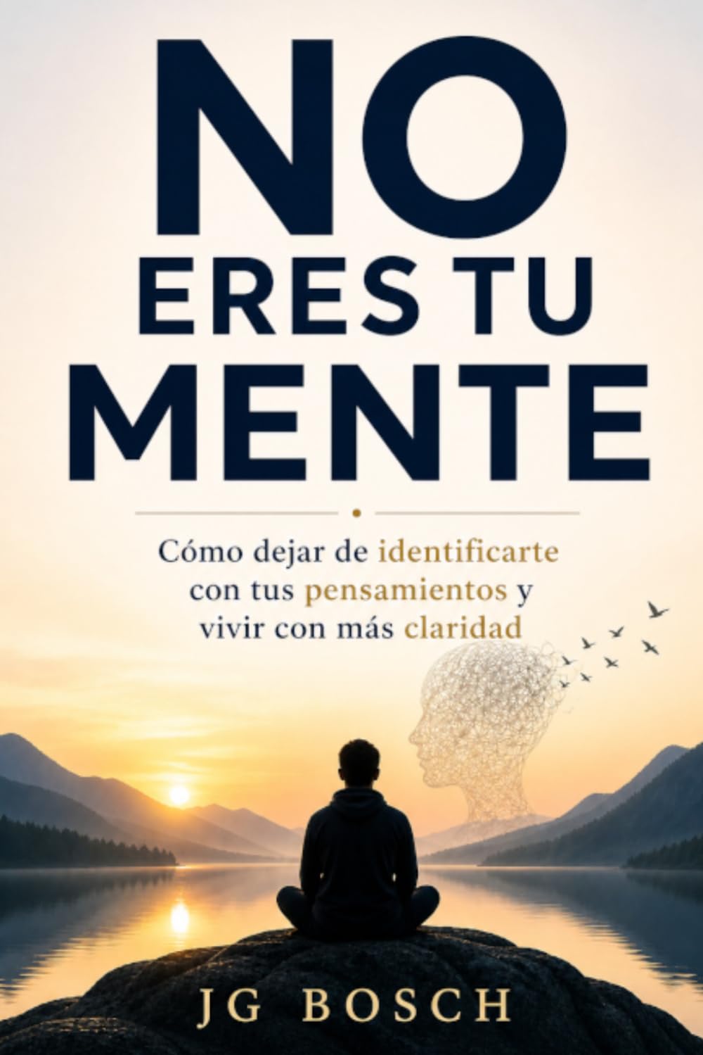 NO ERES TU MENTE (Entender lo que sientes)