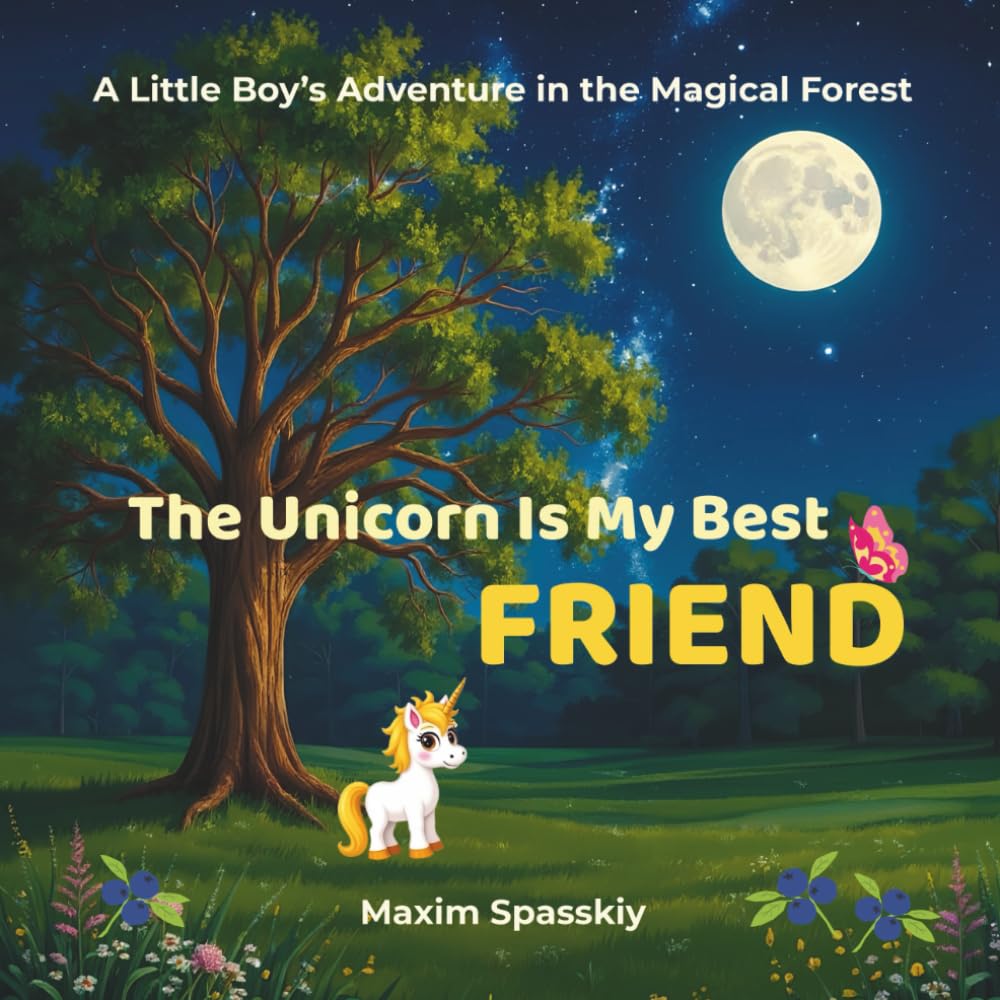 The Unicorn Is My Best Friend: A Little Boy’s Adventure in the Magical Forest