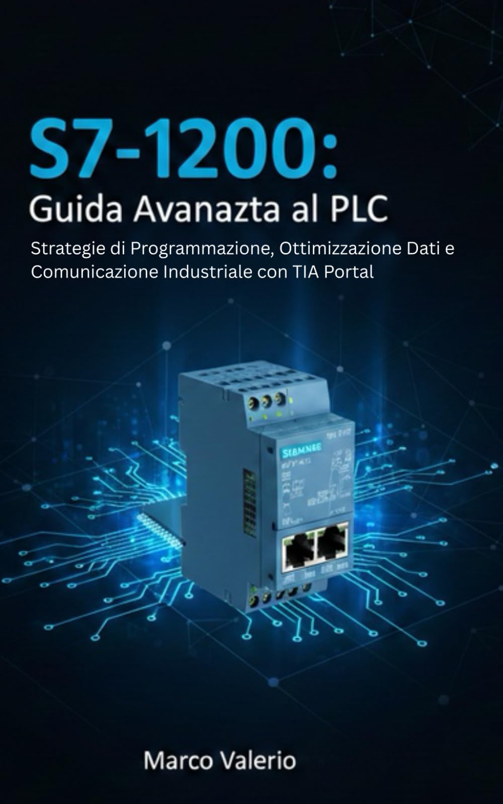 S7-1200: Guida Avanzata al PLC: Strategie di Programmazione, Ottimizzazione Dati e Comunicazione Industriale con TIA Portal