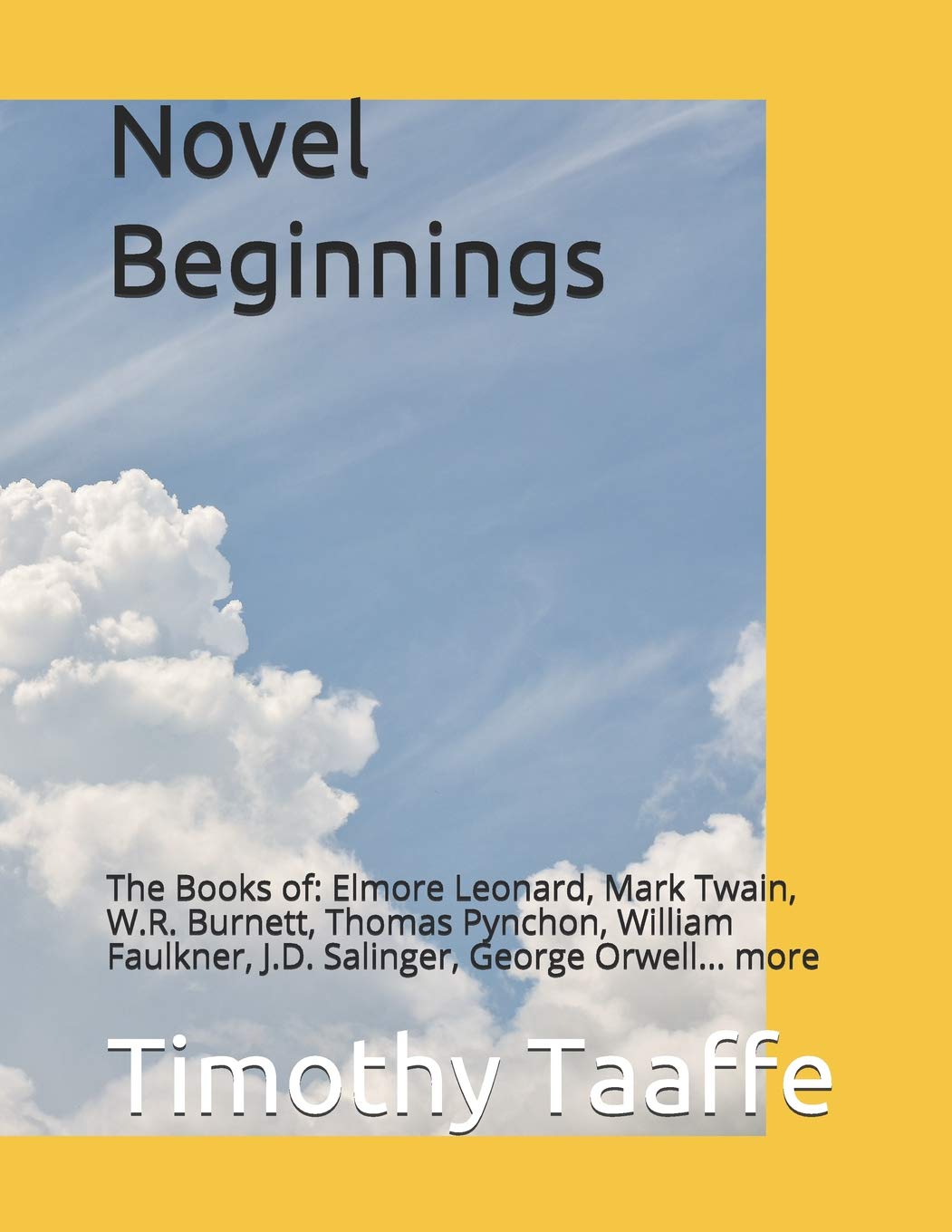 Novel Beginnings: The Books of: Elmore Leonard, Mark Twain, W.R. Burnett, Thomas Pynchon, William Faulkner, J.D. Salinger, George Orwell... more