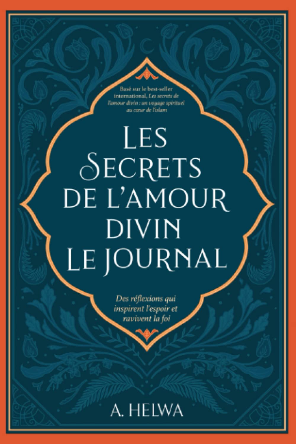 Les Secrets de L’amour Divin Le Journal: Des Réflexions qui Inspirent L'espoir et Ravivent la Foi (livres islamiques inspirants)