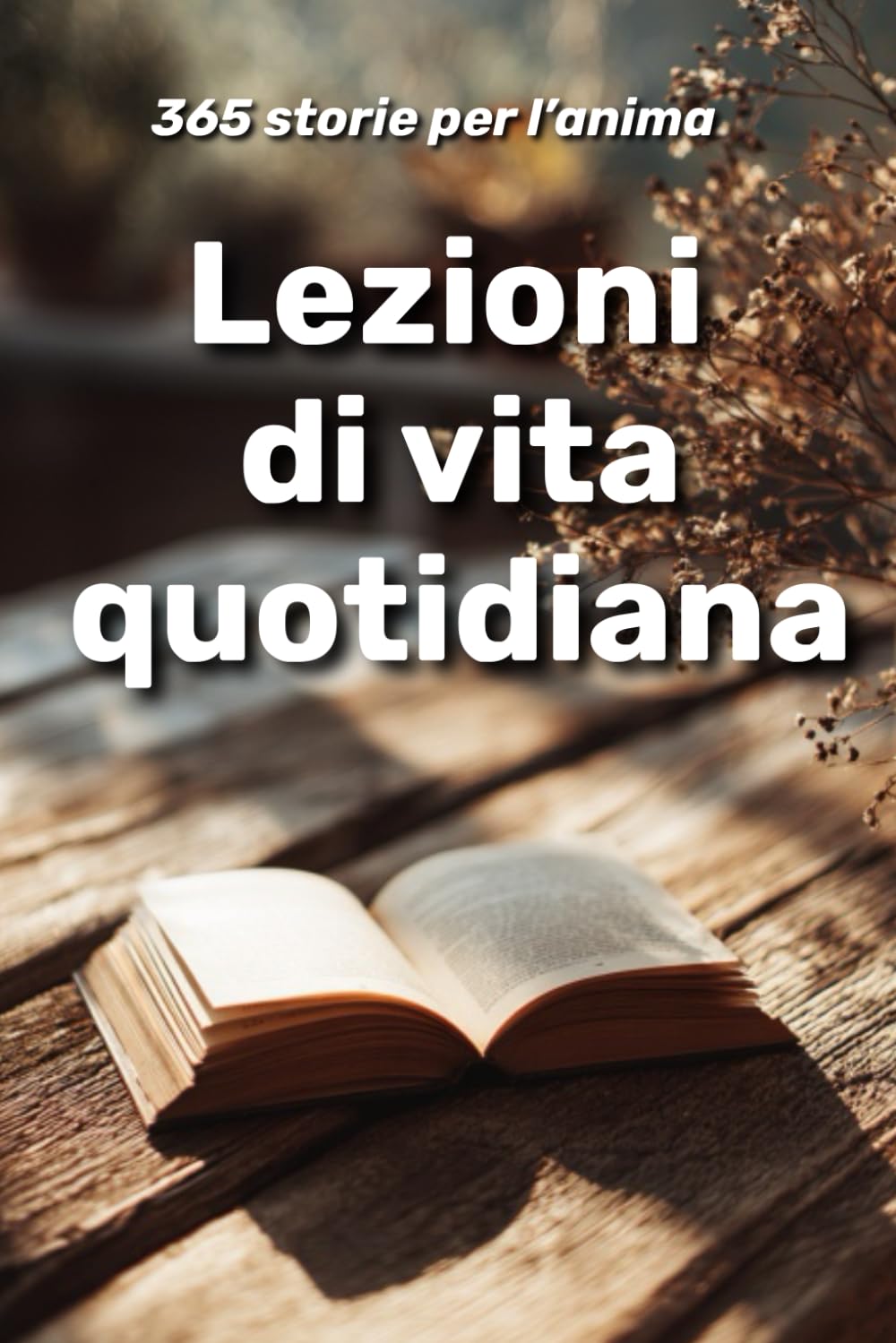 Lezioni di vita quotidiana: 365 storie per l’anima