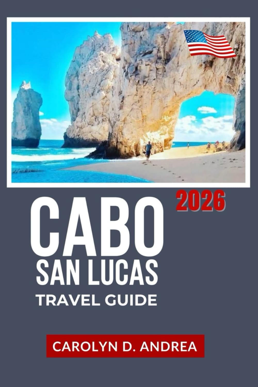 Cabo San Lucas Travel Guide 2026: Explore the Baja California Sur Beaches, Snorkeling Spots, Local Food, Day Trips, Easy Itineraries with Maps, Photos, and Practical Tips (The Practical Pathfinders)