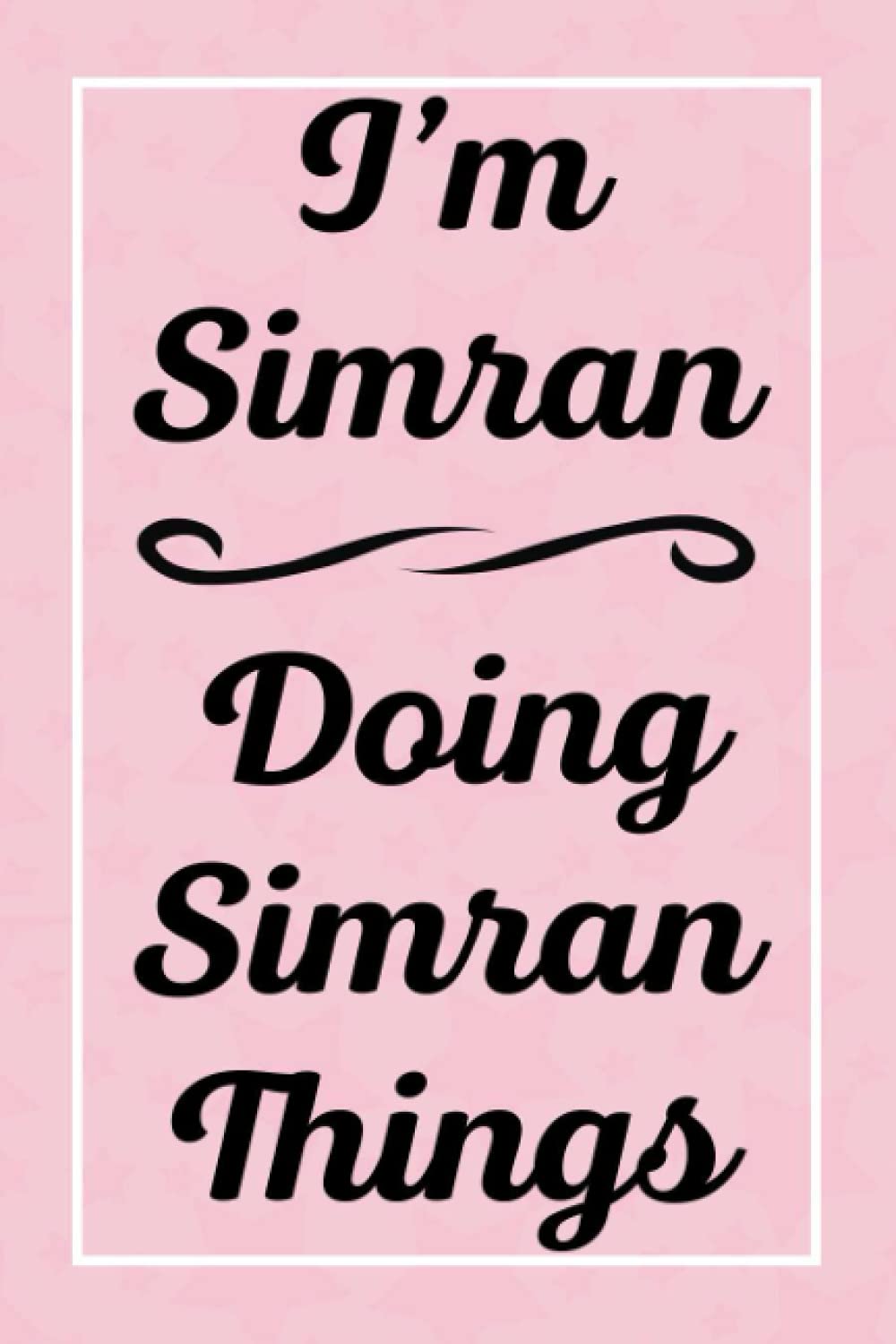 I'm Simran Doing Simran Things: Perfect for Sketching Drawing Noting and Writing, 120 Pages, 6x9