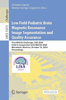 Low Field Pediatric Brain Magnetic Resonance Image Segmentation and Quality Assurance: First MICCAI Challenge, LISA 2024, Held in Conjunction with ... (Lecture Notes in Computer Science, 15515)-Wow! eBook