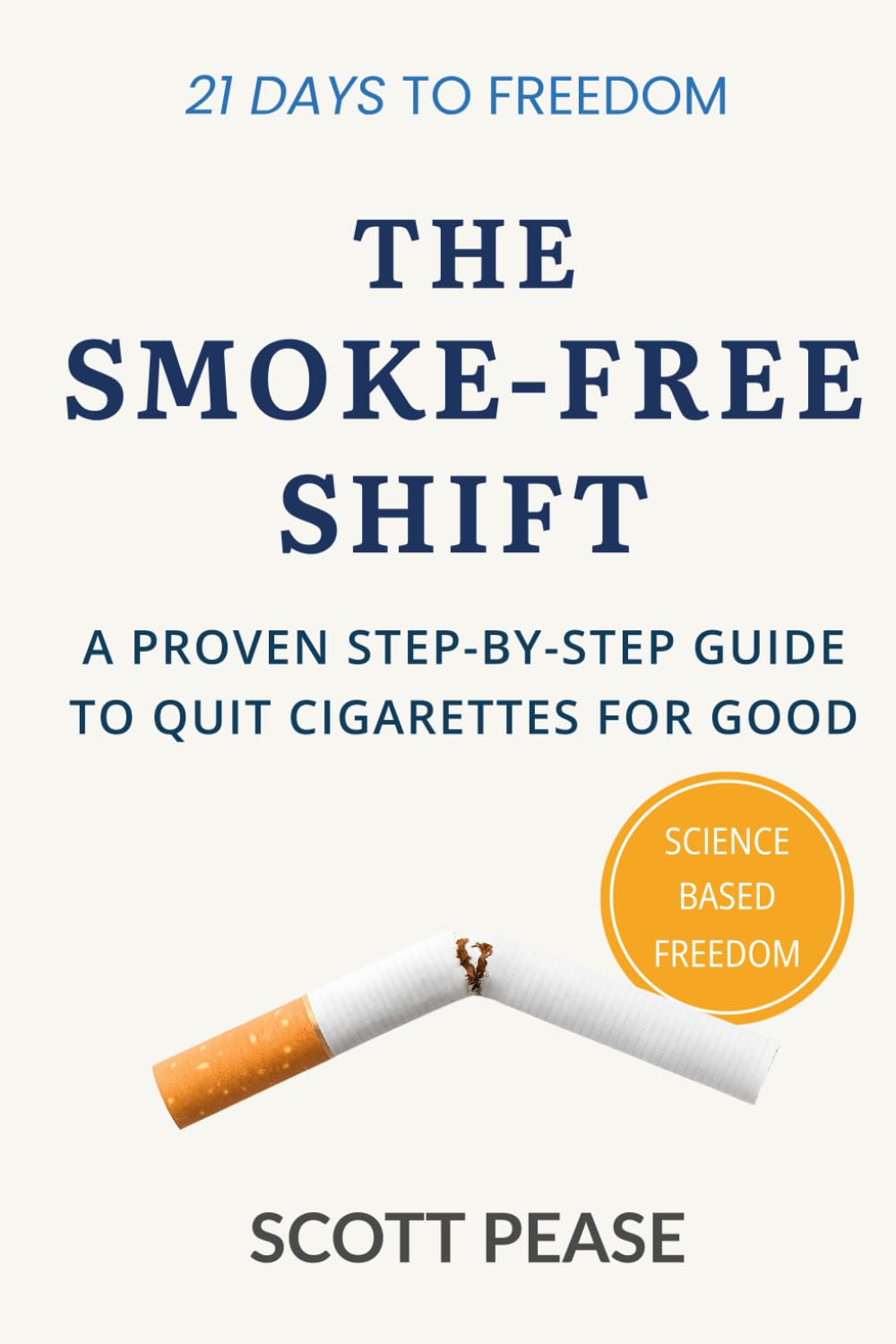 The Smoke-Free Shift: A Proven Step-by-Step Guide to Quit Cigarettes for Good
