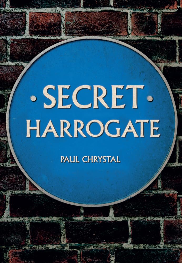 Secret Harrogate by Paul Chrystal - 9781445652535