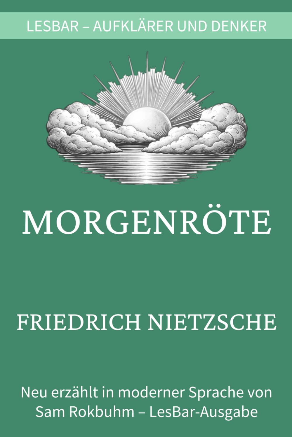 Friedrich Nietzsche - Morgenröte: LesBar - weil Klassiker nicht kompliziert sein müssen (LesBar - neu erzählt in moderner Sprache)