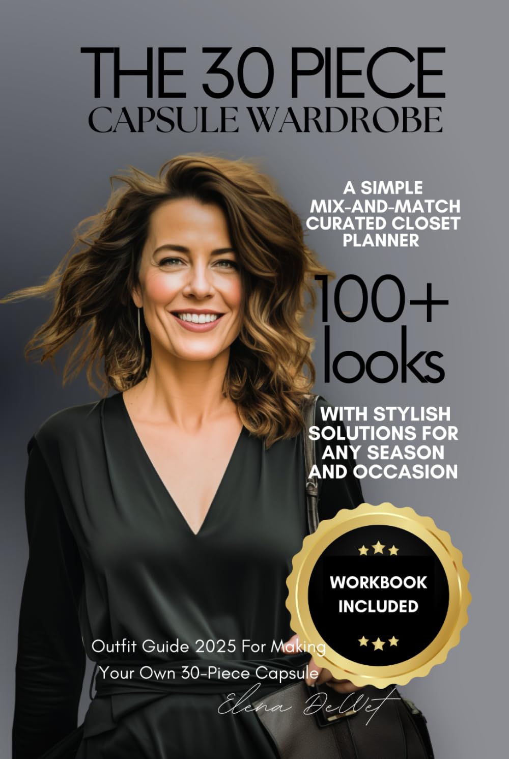 The 30-Piece Capsule Wardrobe Planner: A Simple Mix-and-Match Curated Closet with Stylish Solutions For Any Season and Occasion: Outfit Guide 2025 With Workbook for Making Your Own 30-Piece Capsule