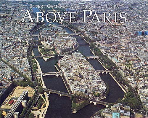 Above Paris: A New Collection of Aerial Photographs of Paris, France Above Paris: A New Collection of Aerial Photographs of Paris, France