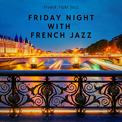 Play Friday Night with French Jazz by French Night Jazz on Amazon Music
