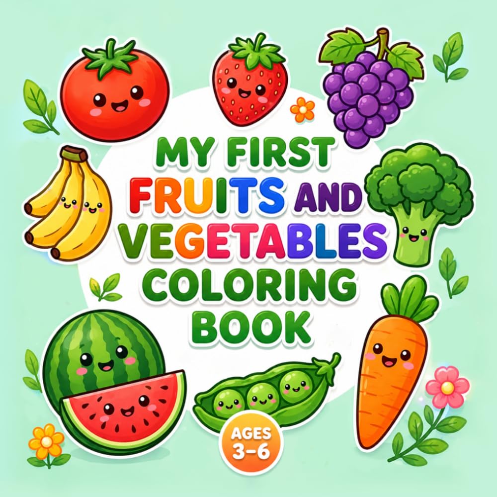My First Fruits and Vegetables Coloring Book: Big, Adorable Coloring Pages with Bold Outlines—Perfect for Toddlers and Preschoolers Aged 3 to 6 (My ... Book for Toddlers and Preschoolers Ages 3–6)