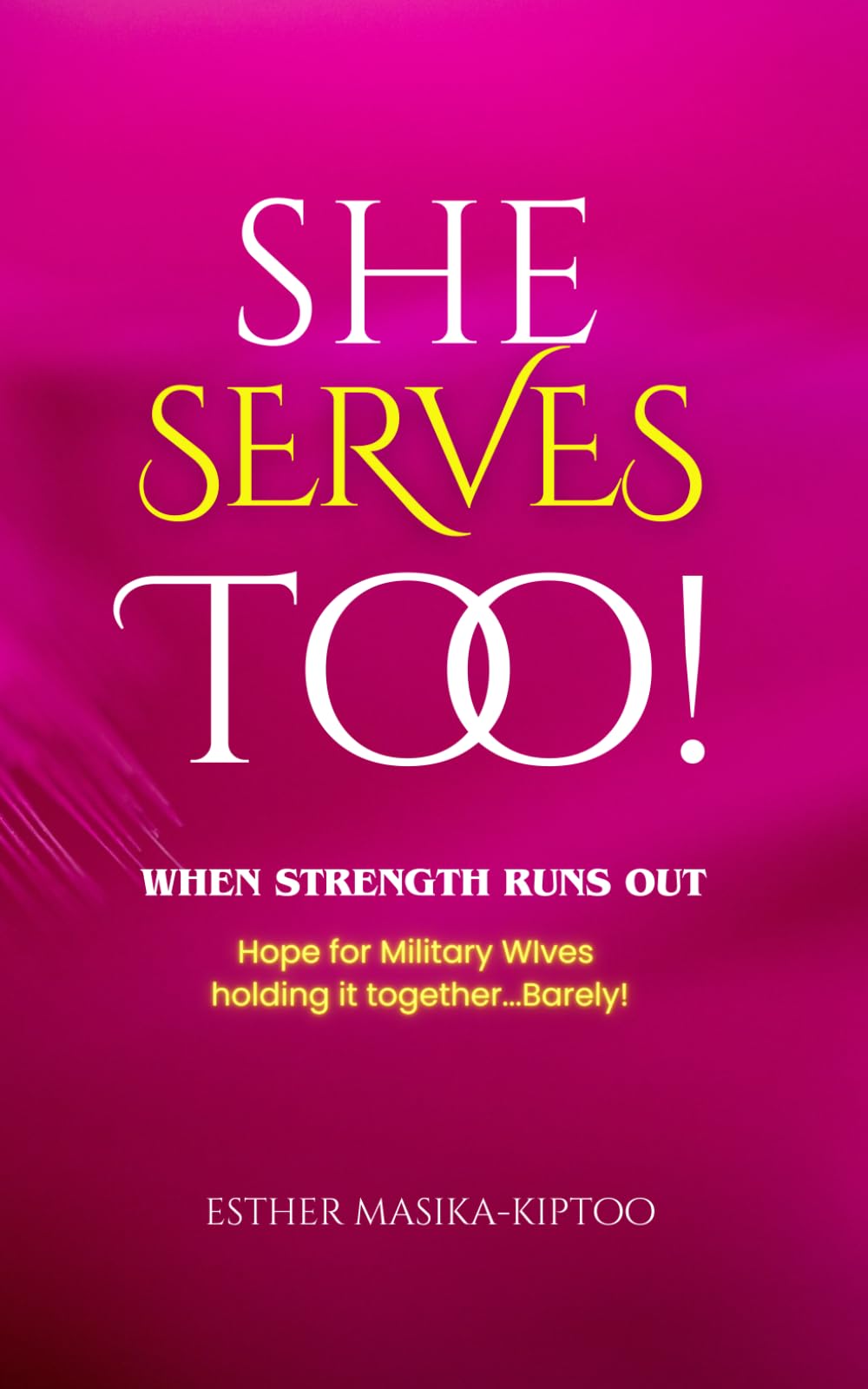 She Serves Too!: When Strength Runs Out: Hope for Military Wives holding it all together...Barely!