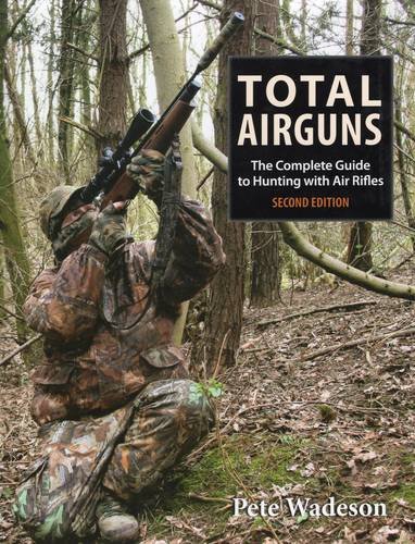 airgun world - Total Airguns: The Complete Guide to Hunting with Air Rifles