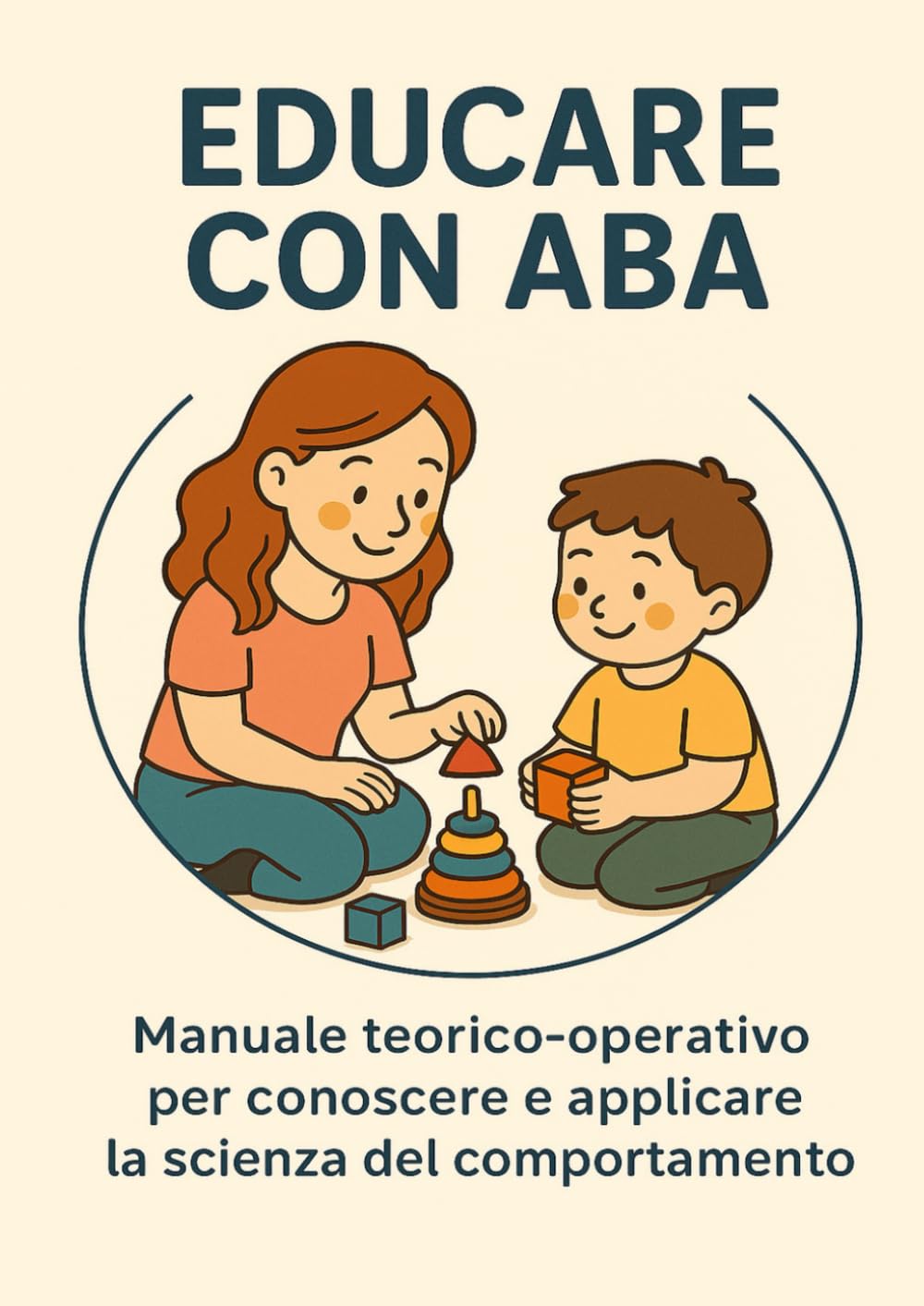 EDUCARE CON ABA: Manuale teorico-operativo per conoscere e applicare la scienza del comportamento