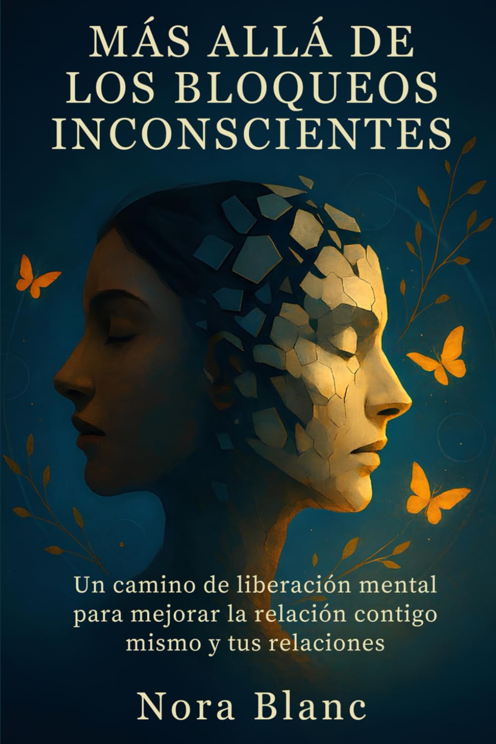 Más allá de los bloqueos inconscientes: Un camino de liberación mental para mejorar la relación contigo mismo y tus relaciones