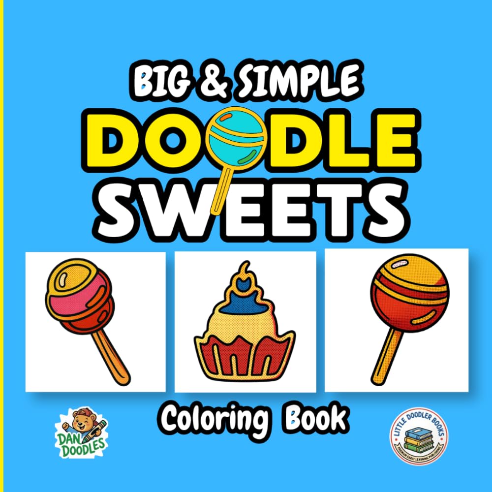 Big and Simple Doodle Sweets Coloring Book: For Toddlers, Preschool, and Kindergarten: 60+ Easy, Bold, and Fun Sweet Treats Coloring Pages for Kids Ages 1-5