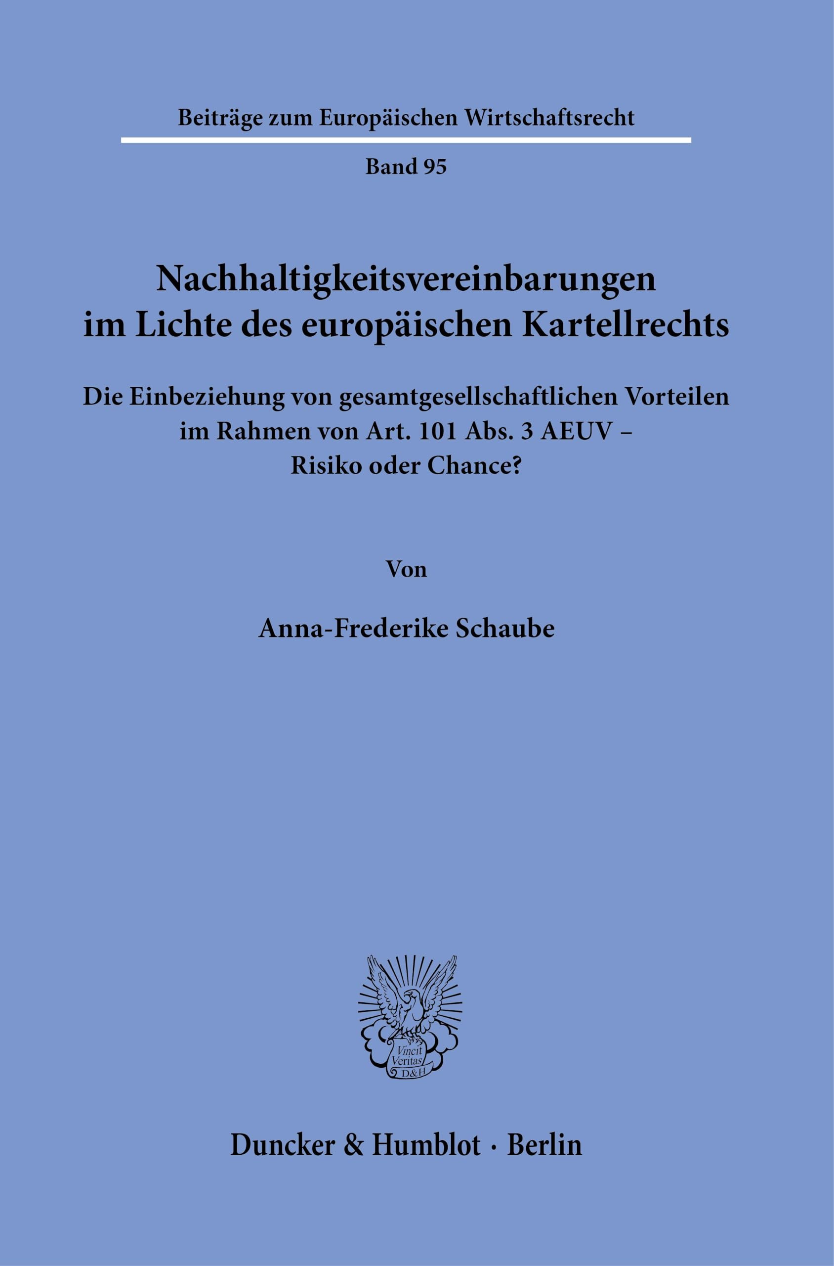 Nachhaltigkeitsvereinbarungen im Lichte des europäischen Kartellrechts: Die Einbeziehung von gesamtgesellschaftlichen Vorteilen im Rahmen von Art. 101 ... zum Europäischen Wirtschaftsrecht, 95)