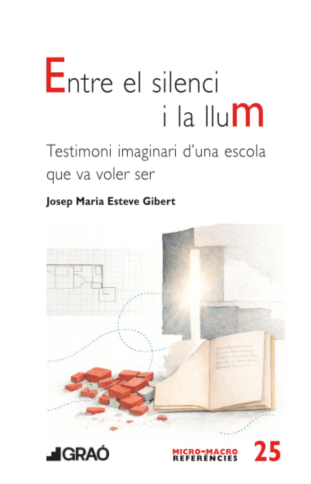 Entre el silenci i la llum: Testimoni imaginari d’una escola que va voler ser: 025 (Fonaments de l’educació / Organització i gestió educativa)