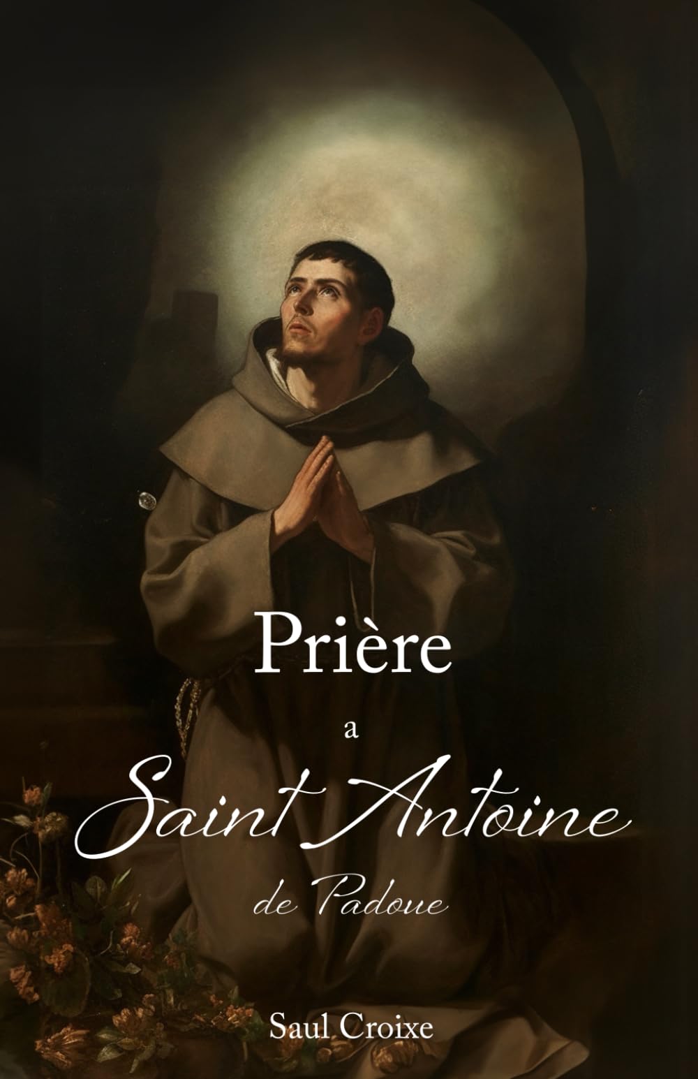 Prière à Saint Antoine de Padoue (French Edition)