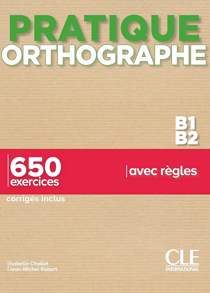 Pratique orthographe. B1-B2 + Corrigés. Per le Scuole superiori: 650 exercices corrigés inclus