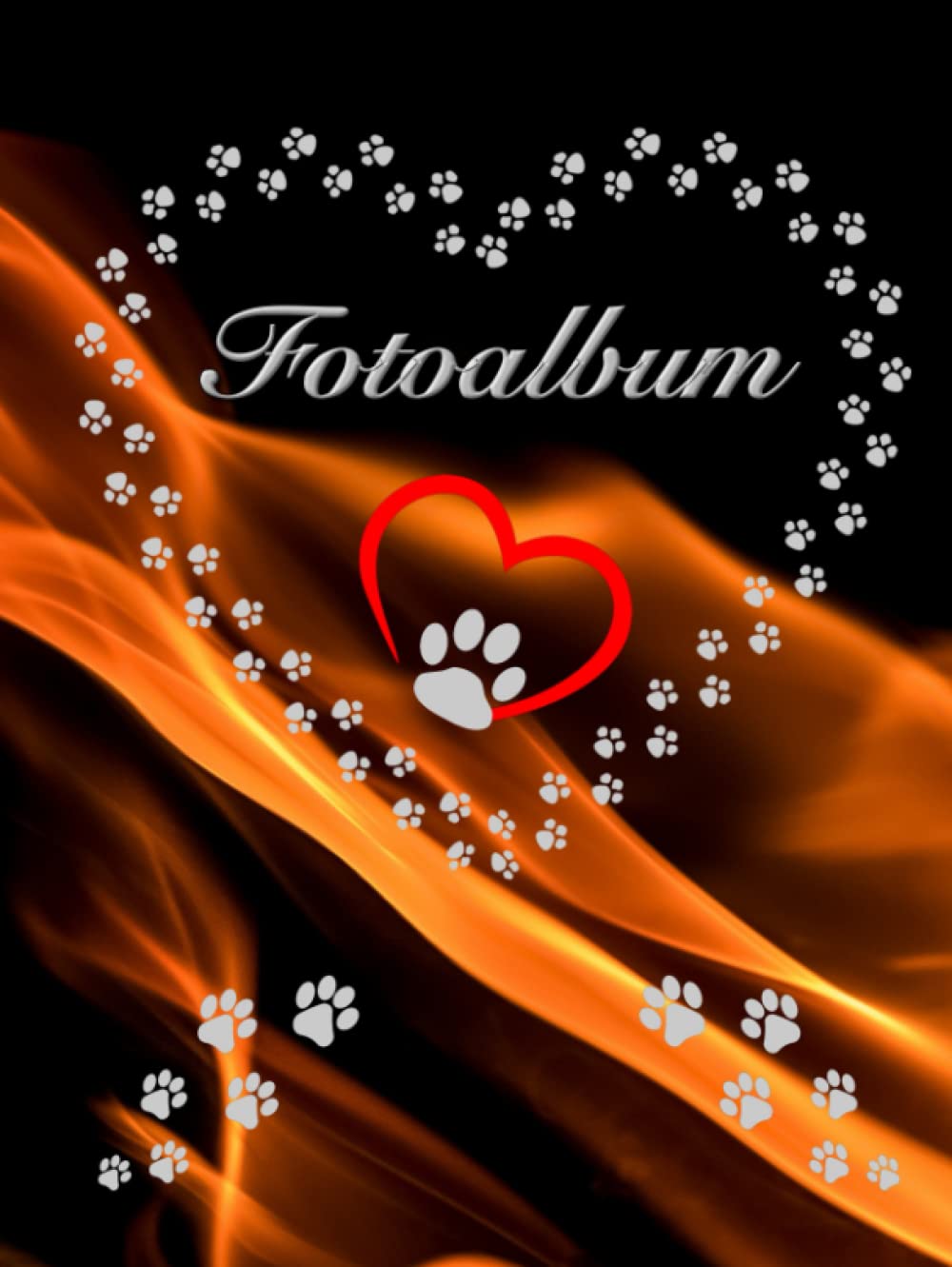 Independently published Fotoalbum für Hunde Katzen Haustiere Geschenkidee Hundeliebhaber Katzenliebhaber Züchterbuch Hundeverein Katzenverein Photo Album Foto Tagebuch Welpen ... Tierschutz Fellnasen Feuer 04