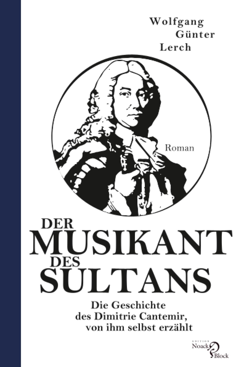 Der Musikant des Sultans: Die Geschichte des Dimitrie Cantemir, von ihm selbst erzählt