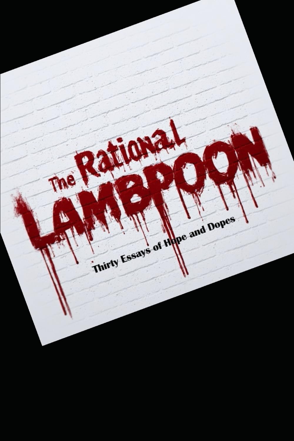 The Rational Lambpoon: Thirty Essays of Hope and Dopes