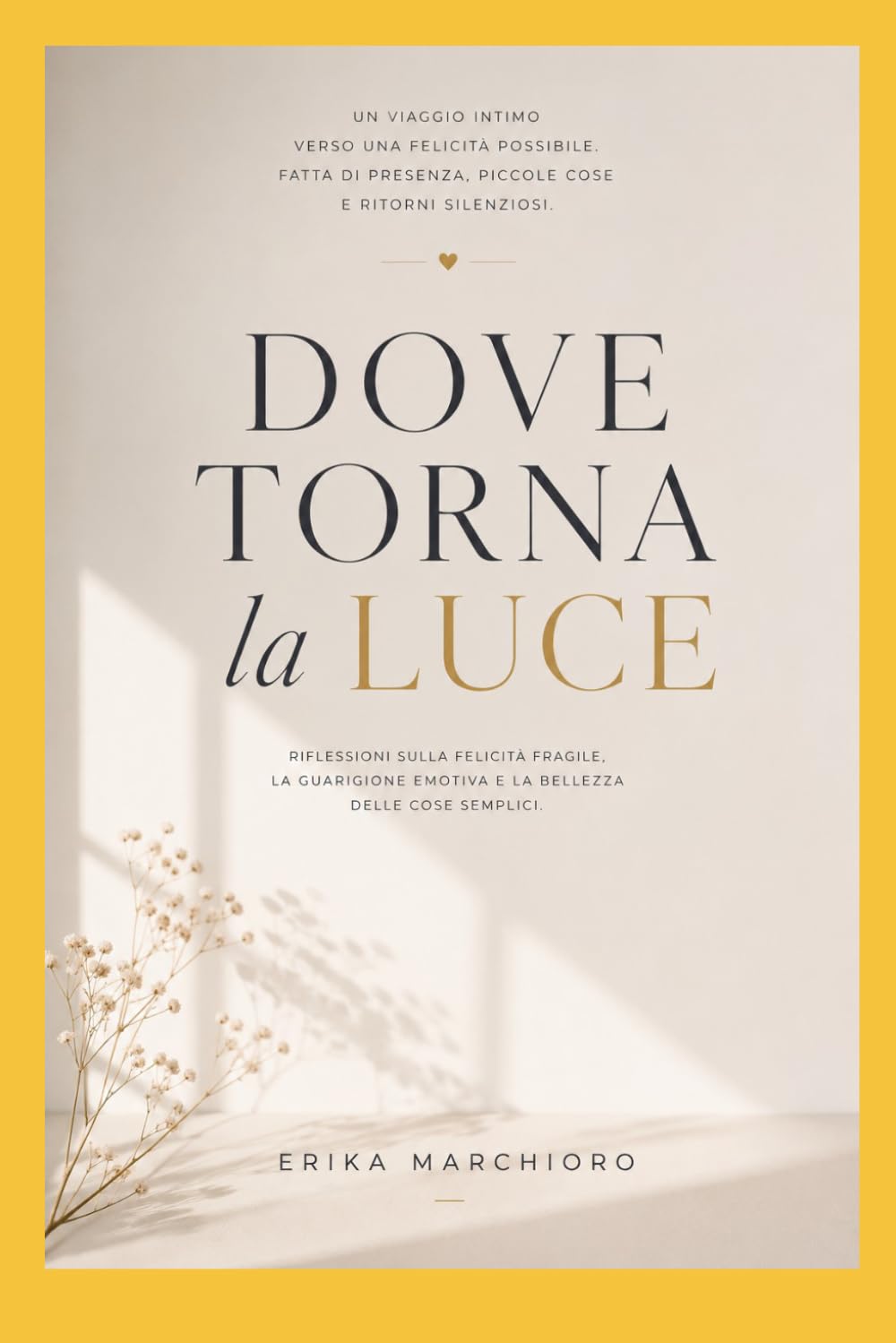 DOVE TORNA LA LUCE: un viaggio intimo verso una felicità possibile: fatta di presenza, piccole cose e ritorni silenziosi