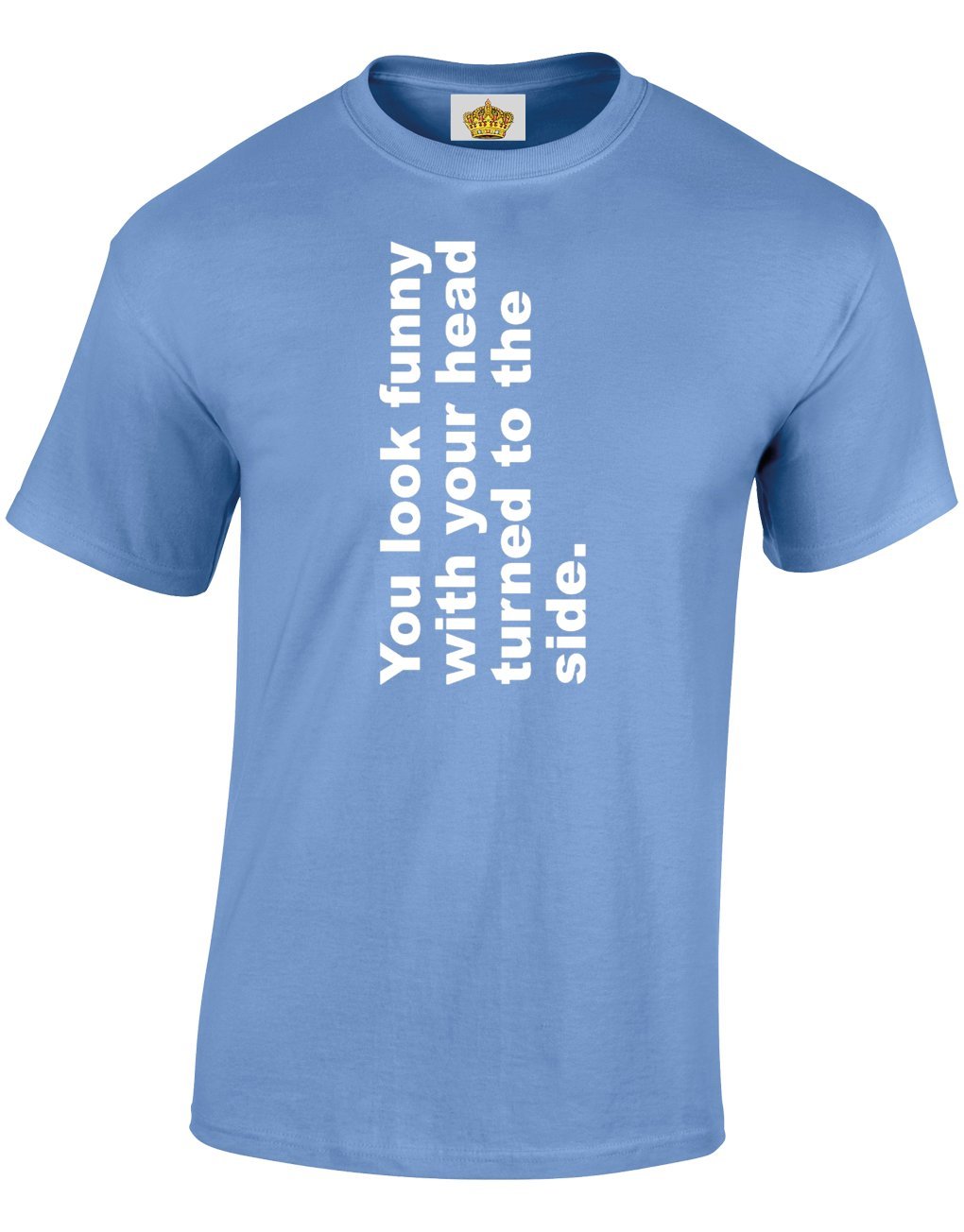 Crown Designs Men's Carolina Blue You Look Funny With Your Head Turned To The Side Funny Cool For & Teenagers T-Shirts Tops - /Xx-Large