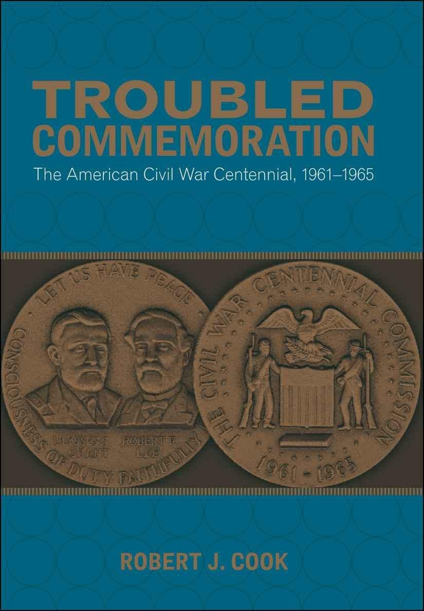 Troubled Commemoration: The American Civil War Centennial, 1961--1965