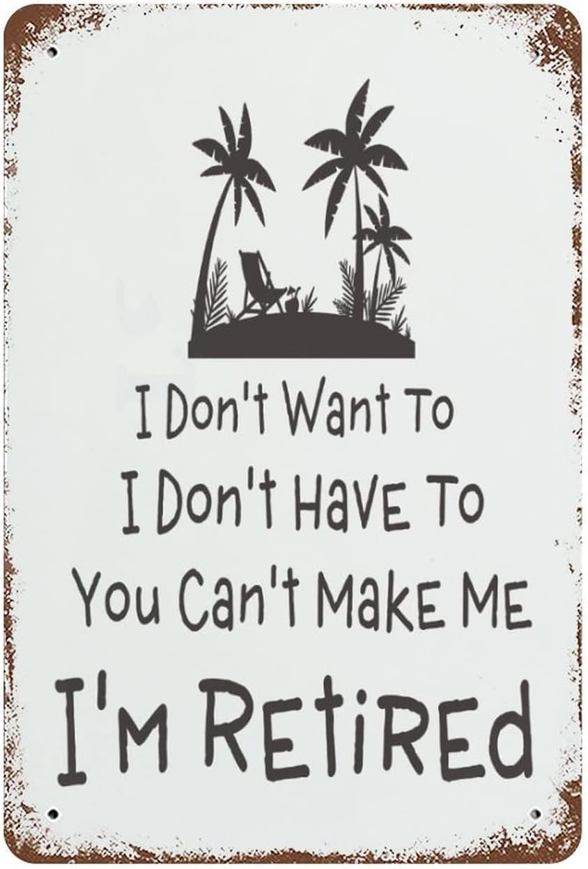 Nuboxx Tin Signs Vintage I Don't Want To I Don't Have To You Can't Make Me I'm Retired Metal Tin Sign Wall Decor Vintage Design Home Bedroom Wall Decor Gift 8X12 Inches
