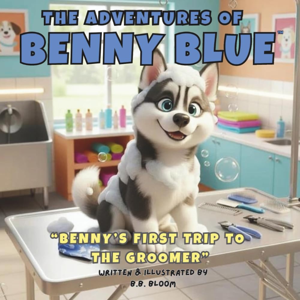 The Adventures of Benny Blue: Benny's First Trip to the Groomer: A Gentle Children’s Picture Book About Trying New Things, Puppy Self-Care, and ... Heartwarming Bedtime Stories for Children)