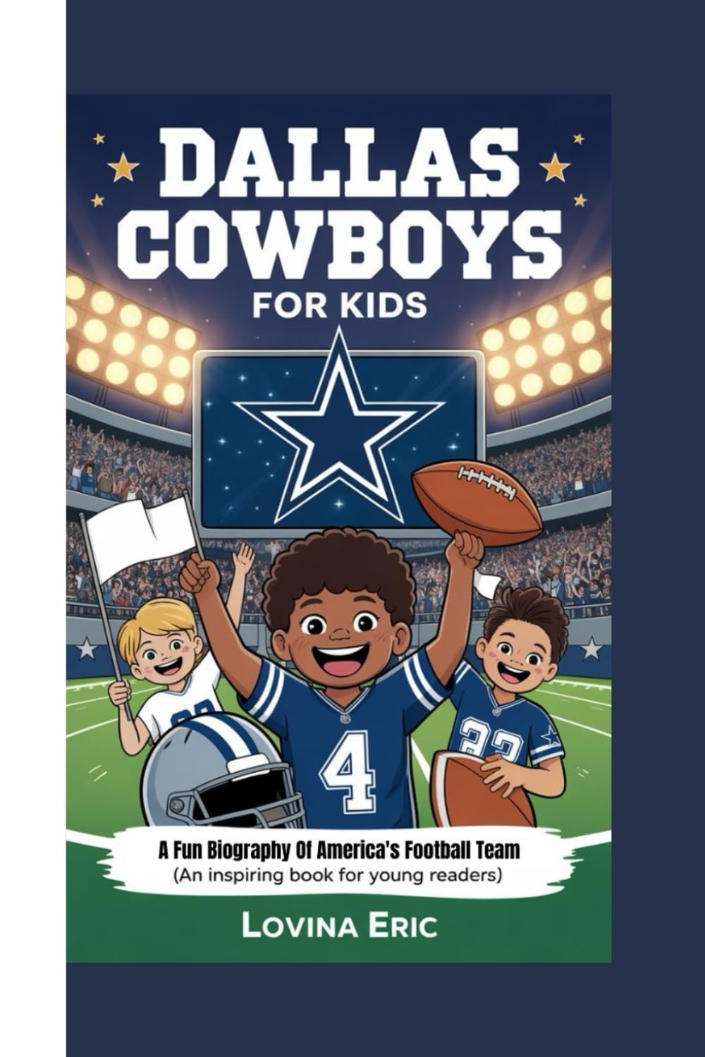 Dallas Cowboys For Kids: A Fun Biography Of America's Football Team ( An Inspiring Book For Young Readers)
