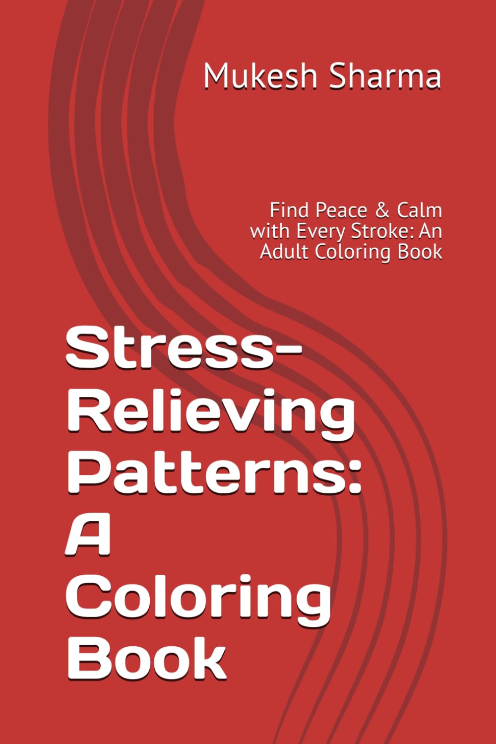 Stress-Relieving Patterns: A Coloring Book: Find Peace & Calm with Every Stroke: An Adult Coloring Book