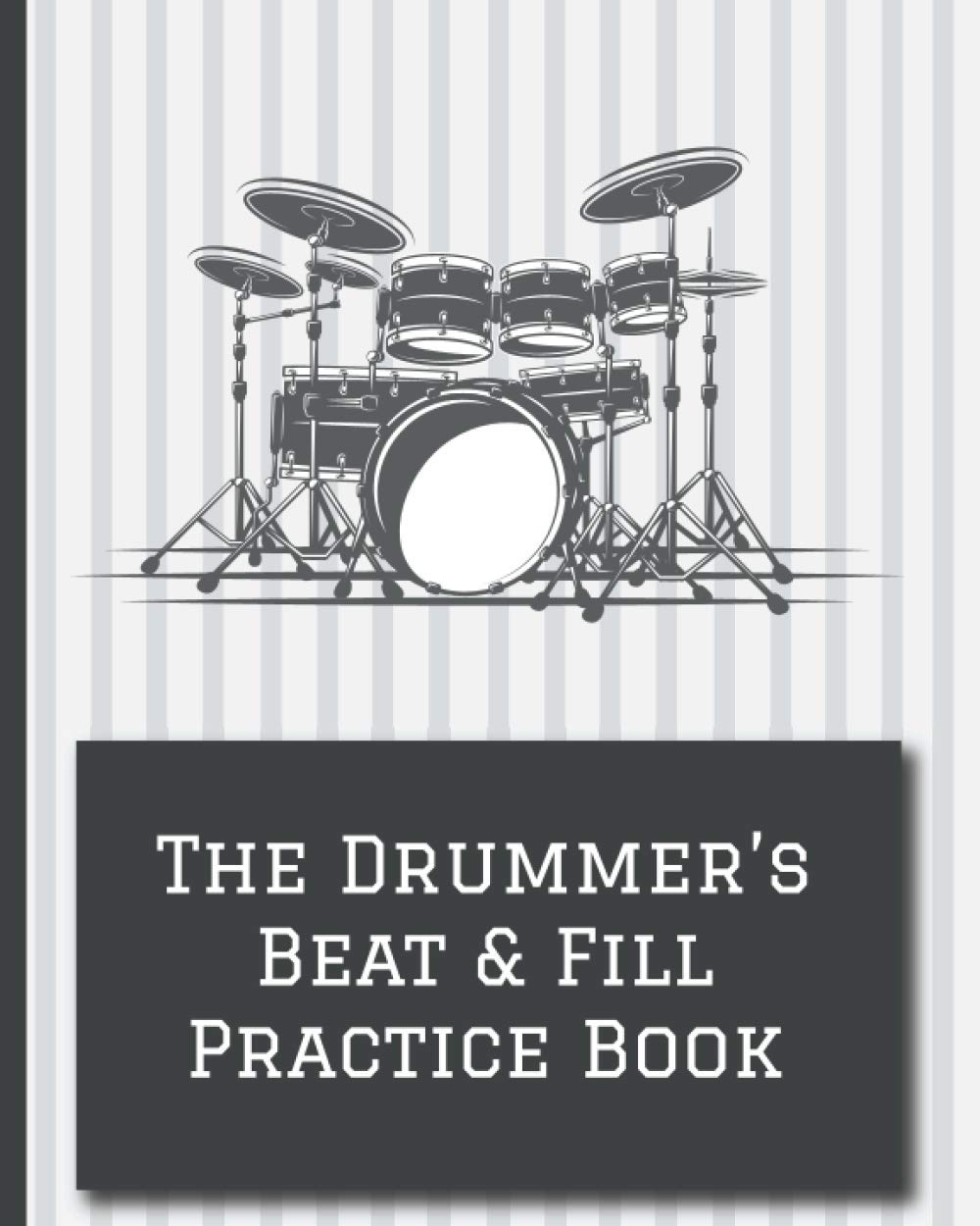 The Drummer's Beat and Fill Practice Book: Drum Notation & Practice Notebook | keep track of drumming practice like fills, beats & rudiments, write ... drum classes, drumming for church, rock