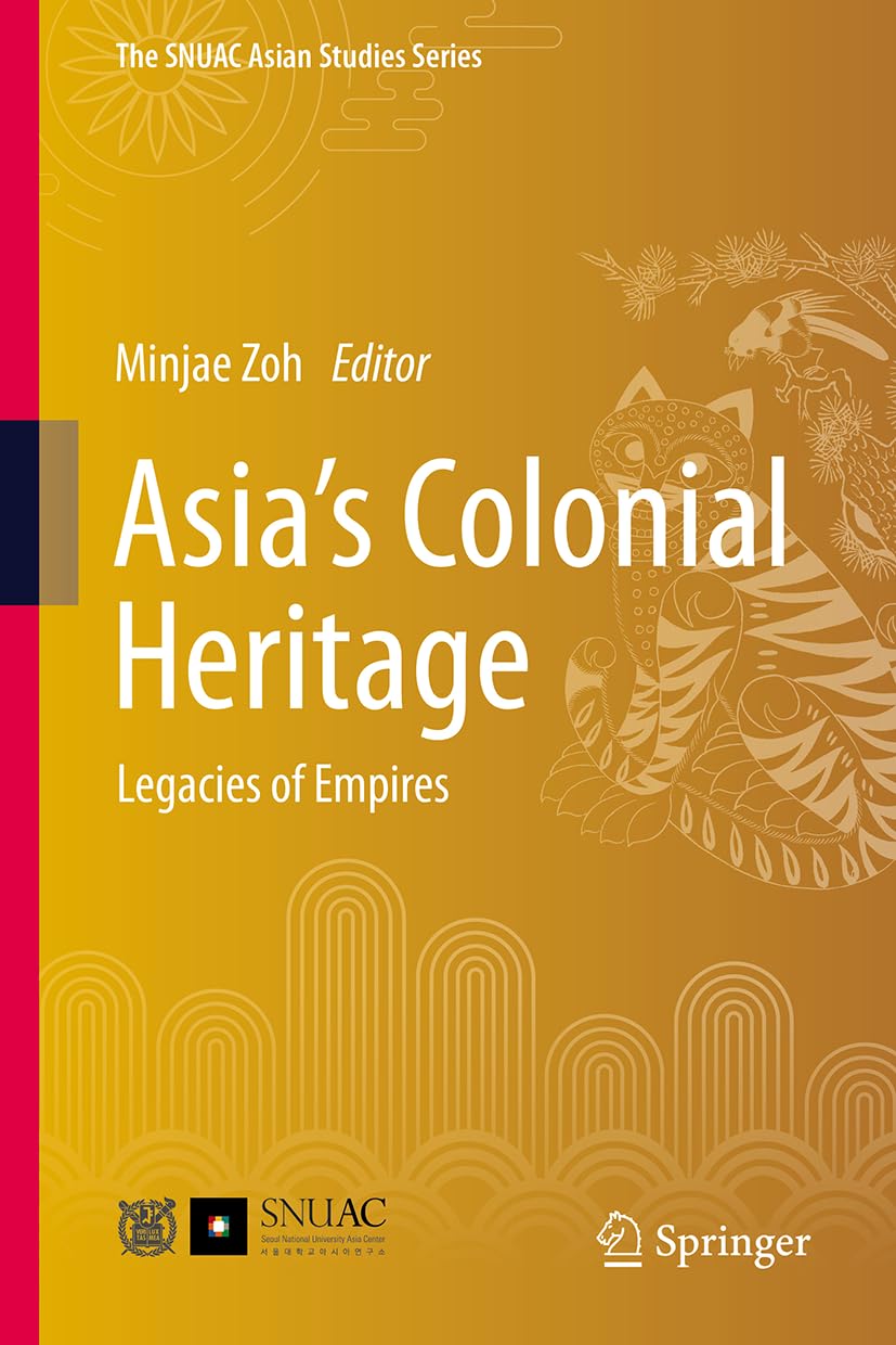 Asia's Colonial Heritage: Legacies of Empires (The SNUAC Asian Studies Series)