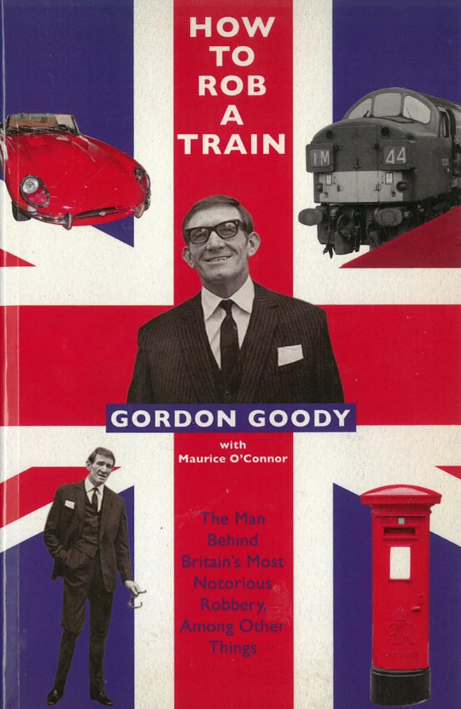 How to Rob a Train: The Man Behind Britain's Most Notorious Robbery, Among Other Things