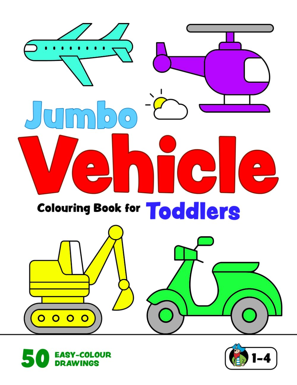 Jumbo Vehicle Colouring Book for Toddlers: First Doodling Pages for Kids 1-4. Cars, Diggers, Motorcycles, Trucks, Planes and more (UK Edition)