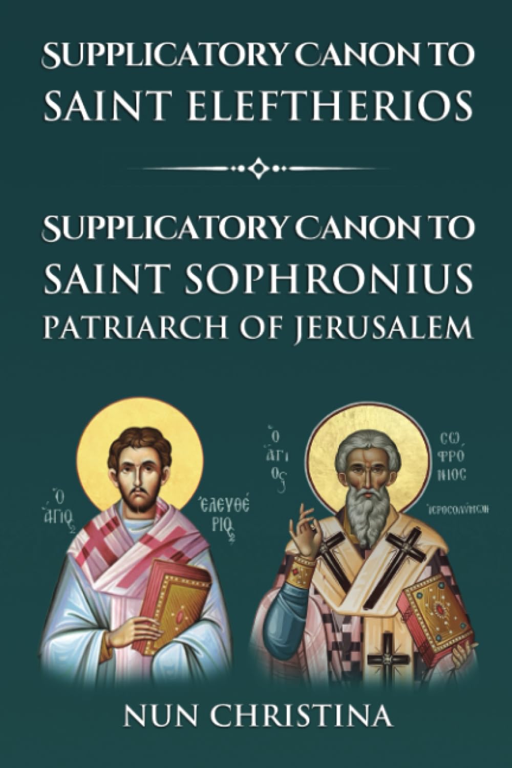 Supplicatory Canon to Saint Eleftherios: Supplicatory Canon to Saint Sophronius Patriarch of Jerusalem