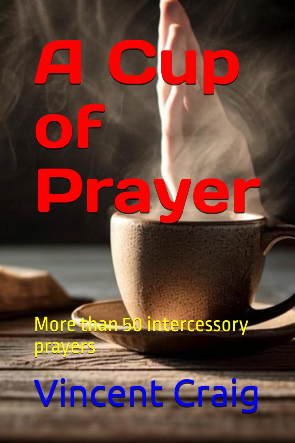 A Cup of Prayer: More than 50 intercessory prayers