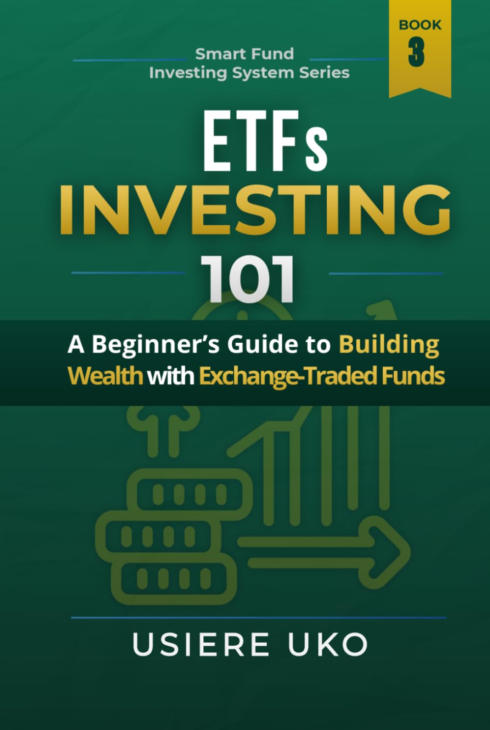ETFs Investing 101: A Beginner’s Guide to Building Wealth With Exchange-Traded Funds (Smart Fund Investing System)
