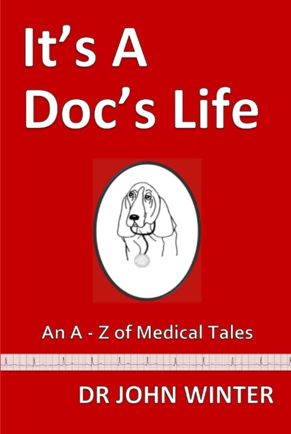 It's A Doc's Life: An A - Z Of Medical Tales