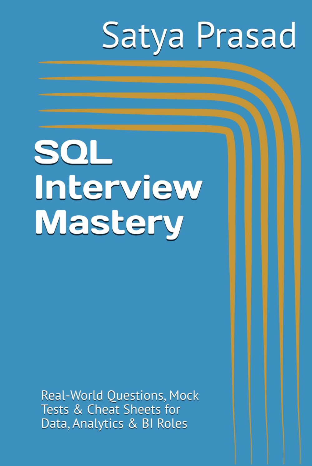 SQL Interview Mastery: Real-World Questions, Mock Tests & Cheat Sheets for Data, Analytics & BI Roles