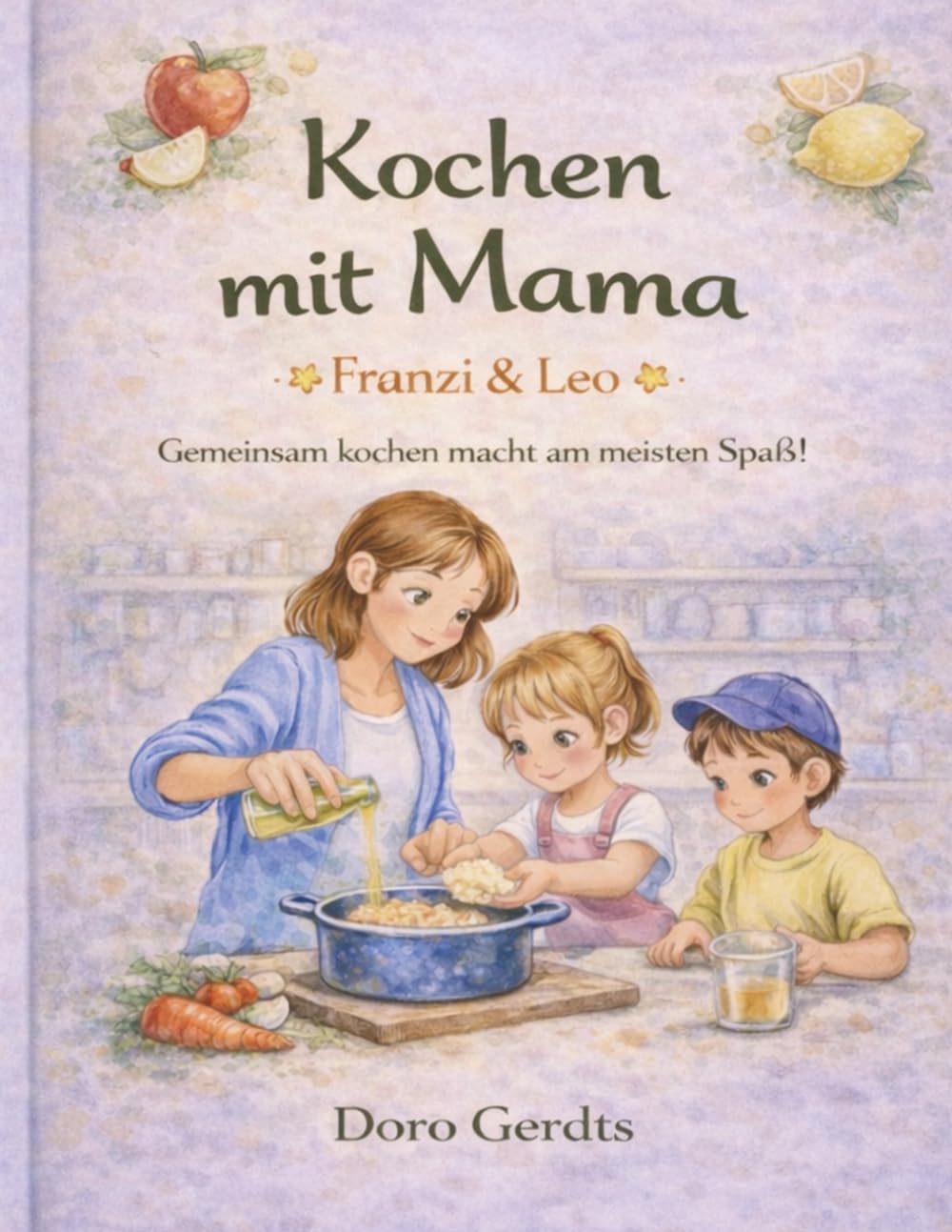 Kochen mit Mama - Franzi und Leo: Gemeinsam kochen macht am meisten Spaß!